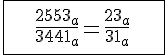 \Large \array{|c150|$ \hline \vspace{5} \\ \frac {2553_a} {3441_a} = \frac {23_a}{31_a} \vspace{5} \\ \vspace{5} \\\hline